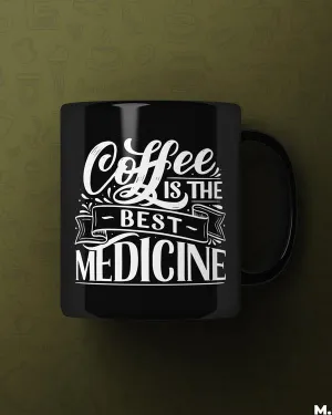 Coffee is the best medicine printed mugs