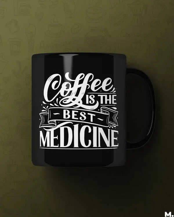 Coffee is the best medicine printed mugs