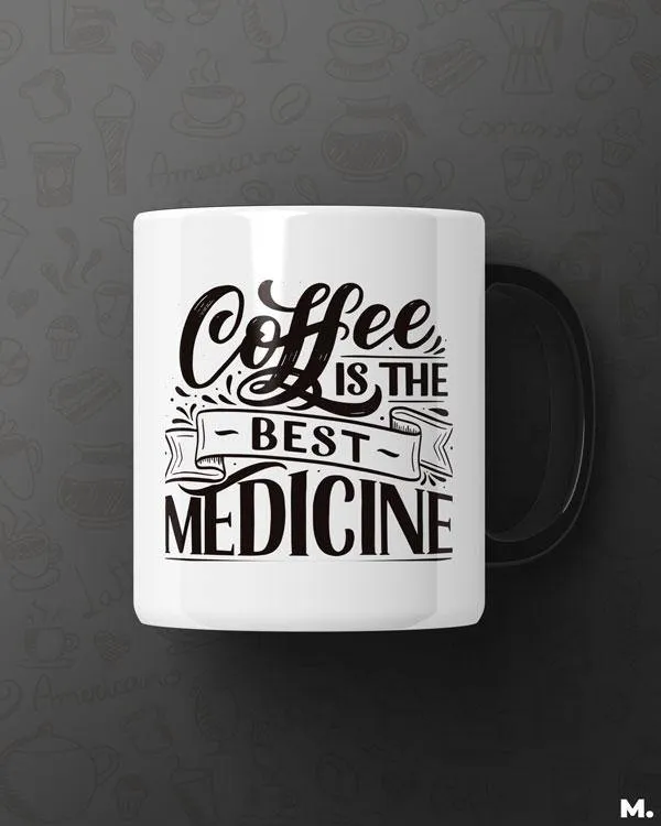 Coffee is the best medicine printed mugs