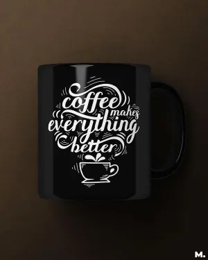 Coffee makes everything better printed mugs