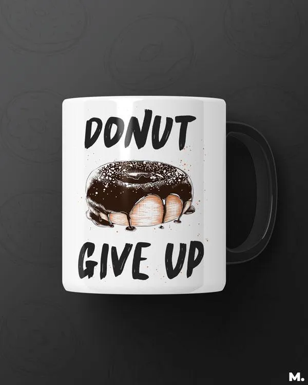 Donut give up printed mugs