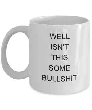 Encouragement Cheer Up Well Isn't This Some Bullshit Mug Coffee Cup Funny Gift
