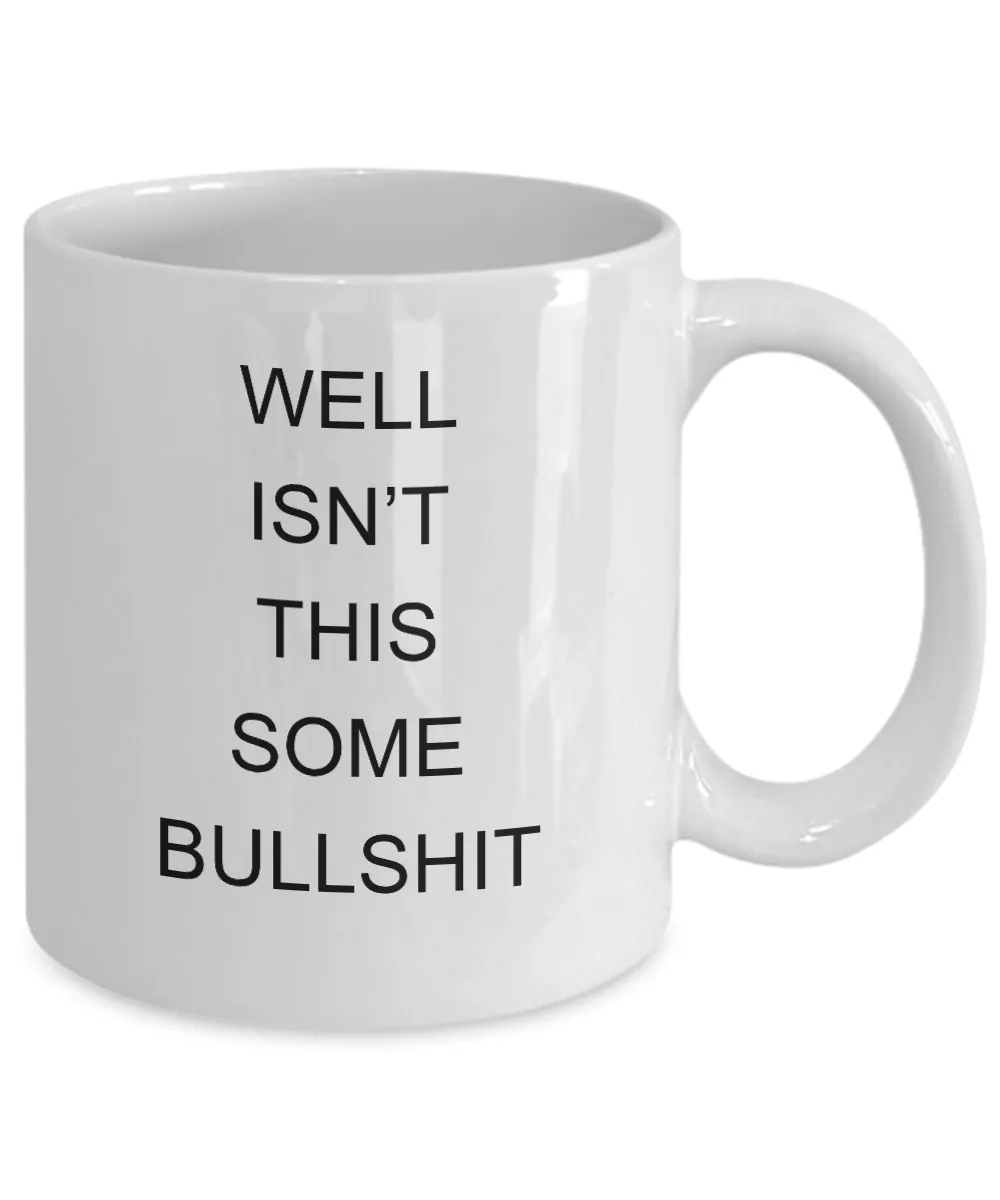 Encouragement Cheer Up Well Isn't This Some Bullshit Mug Coffee Cup Funny Gift