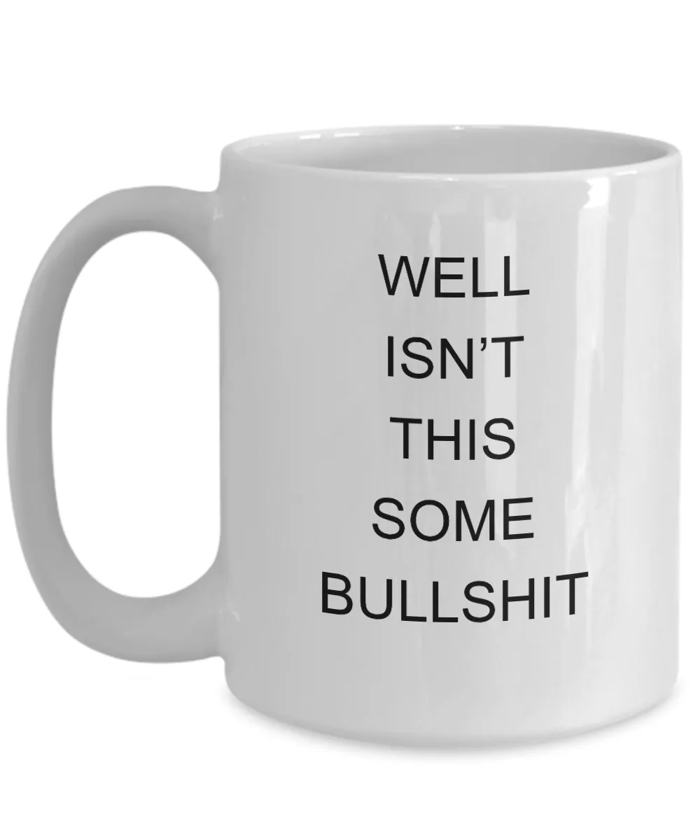 Encouragement Cheer Up Well Isn't This Some Bullshit Mug Coffee Cup Funny Gift