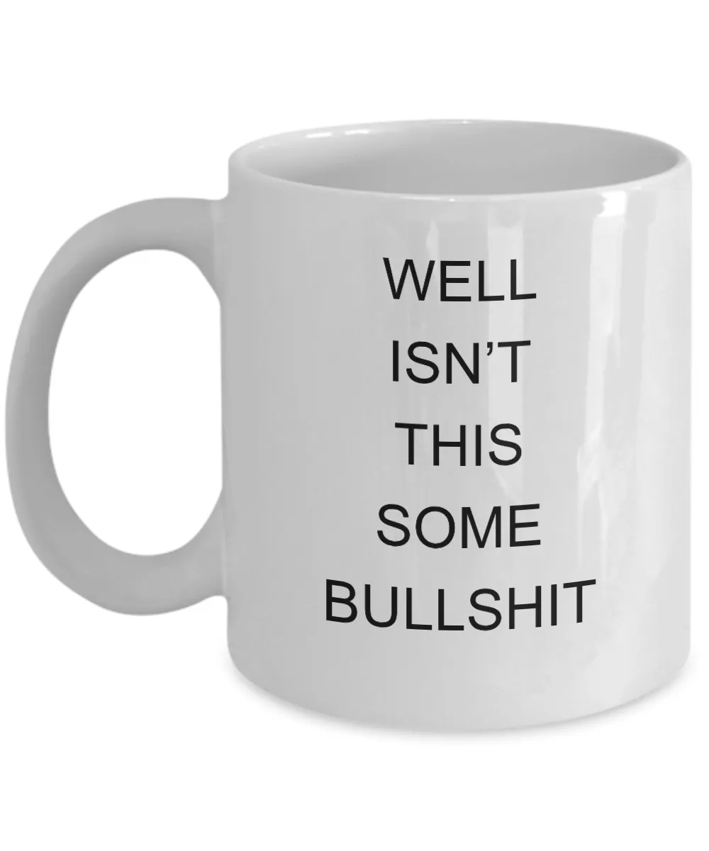 Encouragement Cheer Up Well Isn't This Some Bullshit Mug Coffee Cup Funny Gift