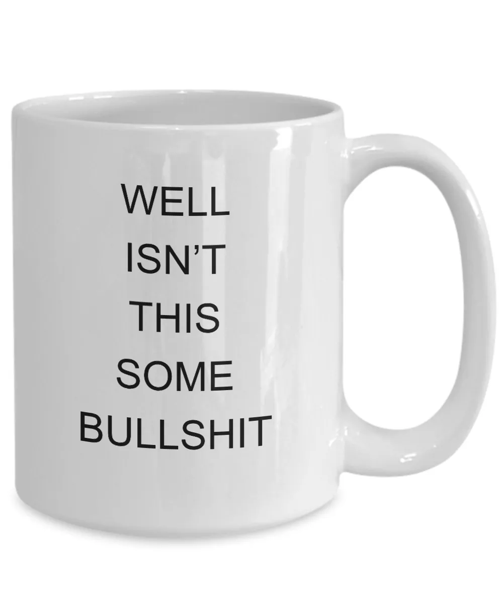 Encouragement Cheer Up Well Isn't This Some Bullshit Mug Coffee Cup Funny Gift