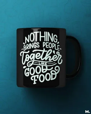 Good food brings us together printed mugs