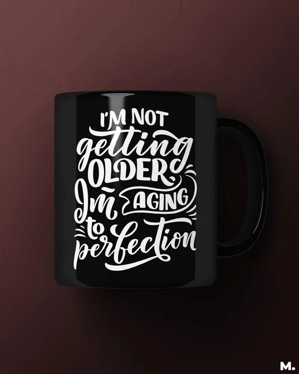 I am aging to perfection printed mugs