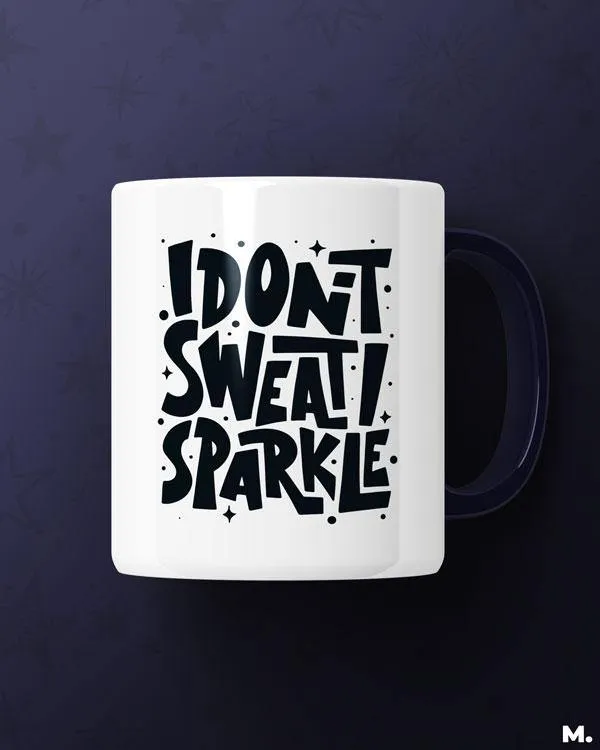 I don't sweat, I sparkle printed mugs