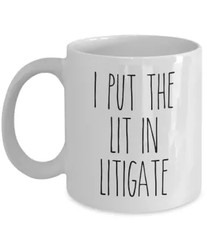 I Put The Lit In Litigate Mug Coffee Cup Funny Gift