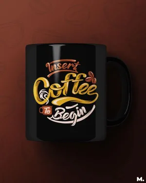 Insert coffee to begin printed mugs