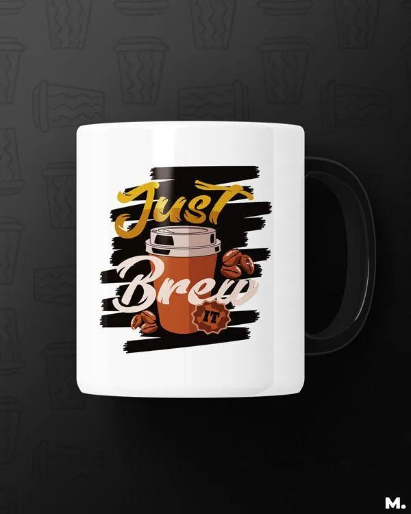 Just brew it printed mugs