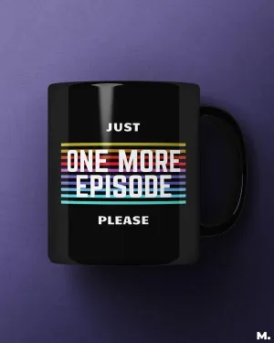 Just one more episode printed mugs