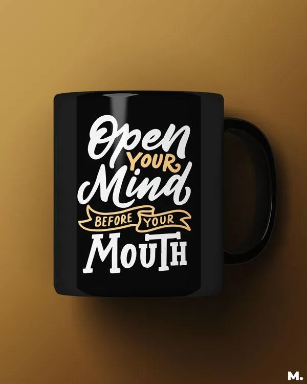 Open your mind, before mouth printed mugs
