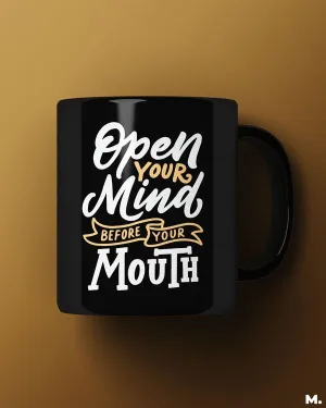 Open your mind, before mouth printed mugs