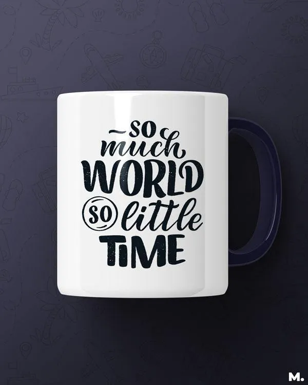 So much world, so little time printed mugs