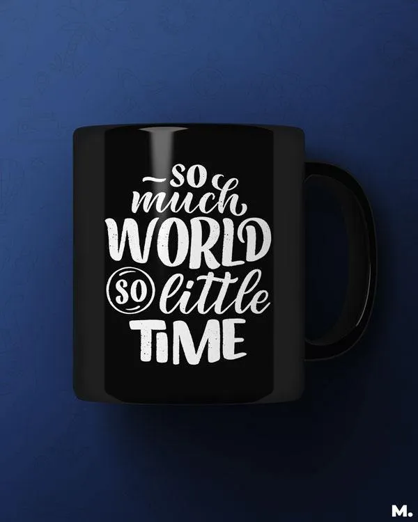 So much world, so little time printed mugs