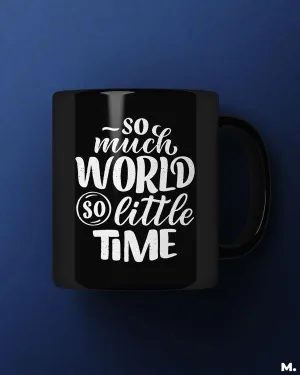 So much world, so little time printed mugs