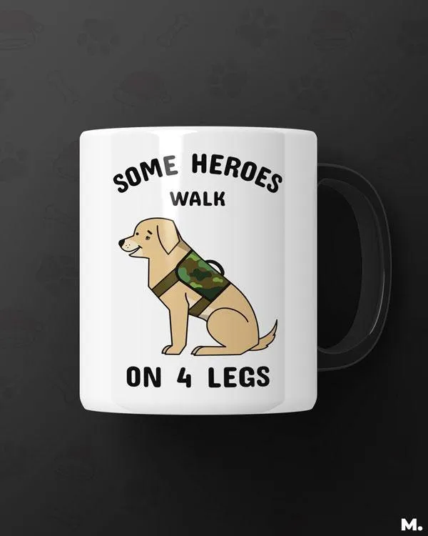 Some heroes walk on 4 legs printed mugs