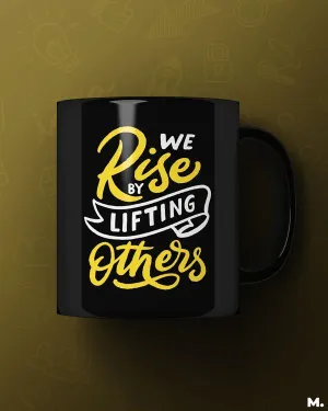 We rise by lifting others printed mugs